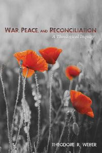 Cover image for War, Peace, and Reconciliation: A Theological Inquiry