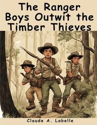 Cover image for The Ranger Boys Outwit the Timber Thieves