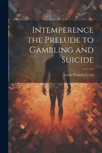 Cover image for Intemperence the Prelude to Gambling and Suicide