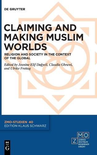 Cover image for Claiming and Making Muslim Worlds: Religion and Society in the Context of the Global