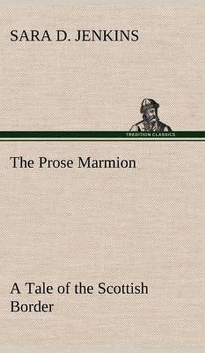 Cover image for The Prose Marmion A Tale of the Scottish Border