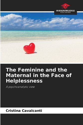 Cover image for The Feminine and the Maternal in the Face of Helplessness