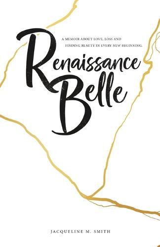 Cover image for Renaissance Belle: A Memoir about Love, Loss and Finding Beauty in Every New Beginning