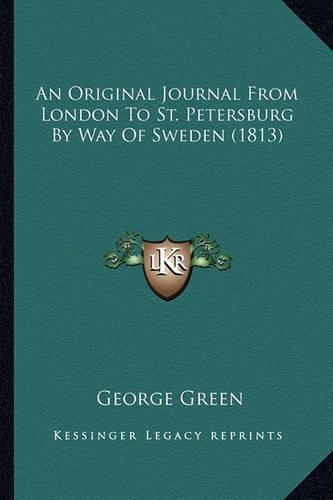 Cover image for An Original Journal from London to St. Petersburg by Way of Sweden (1813)