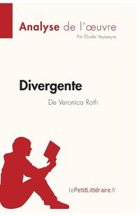 Cover image for Divergente de Veronica Roth (Analyse de l'oeuvre): Comprendre la litterature avec lePetitLitteraire.fr