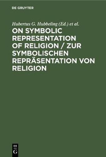 Cover image for On Symbolic Representation of Religion / Zur symbolischen Reprasentation von Religion: Groninger Contributions to Theories of Symbols / Groninger Abhandlungen zu verschiedenen Symboltheorien