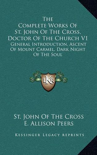 The Complete Works of St. John of the Cross, Doctor of the Church V1: General Introduction, Ascent of Mount Carmel, Dark Night of the Soul