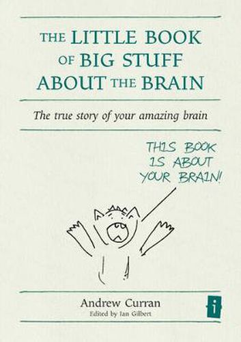 The Little Book of Big Stuff About the Brain: The True Story of Your Amazing Brain