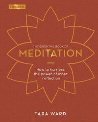 Cover image for The Essential Book of Meditation: How to Harness the Power of Inner Reflection