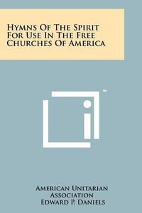 Cover image for Hymns of the Spirit for Use in the Free Churches of America