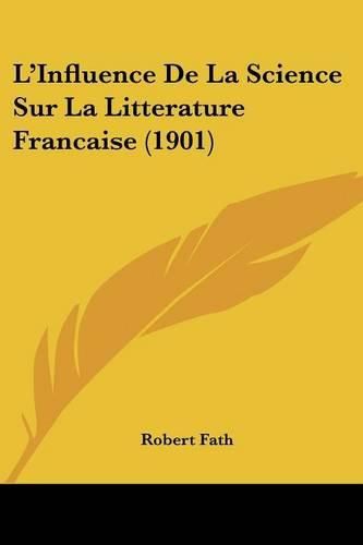 Cover image for L'Influence de La Science Sur La Litterature Francaise (1901)