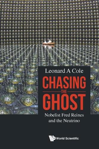 Cover image for Chasing The Ghost: Nobelist Fred Reines And The Neutrino