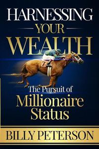 Cover image for Harnessing Your Wealth: The Pursuit of Millionaire Status