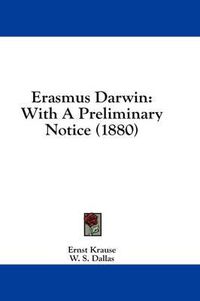 Cover image for Erasmus Darwin: With a Preliminary Notice (1880)