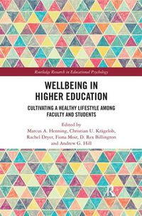 Cover image for Wellbeing in Higher Education: Cultivating a Healthy Lifestyle Among Faculty and Students