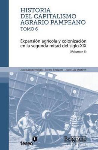 Cover image for Historia del Capitalismo Agrario Pampeano - Tomo 6: Expansi n Agr cola Y Colonizaci n En La Segunda