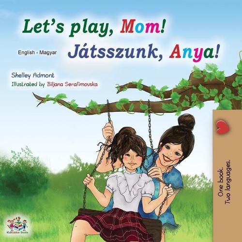 Cover image for Let's play, Mom! (English Hungarian Bilingual Book)