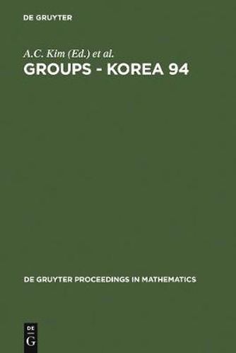 Groups - Korea 94: Proceedings of the International Conference held at Pusan National University, Pusan, Korea, August 18-25, 1994