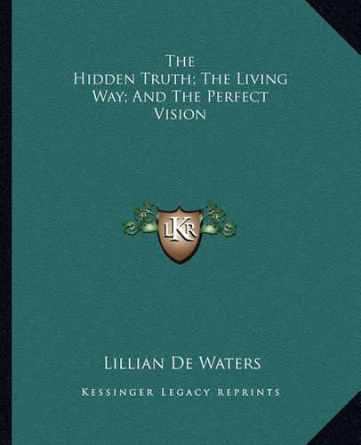 Cover image for The Hidden Truth; The Living Way; And the Perfect Vision