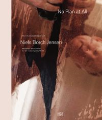 Cover image for No Plan At All: How the Danish Printshop of Niels Borch Jensen Redefined Artists' Prints for the Contemporary World