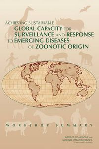 Cover image for Achieving Sustainable Global Capacity for Surveillance and Response to Emerging Diseases of Zoonotic Origin
