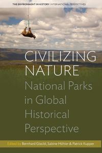 Cover image for Civilizing Nature: National Parks in Global Historical Perspective