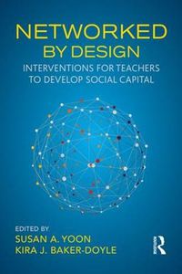 Cover image for Networked By Design: Interventions for Teachers to Develop Social Capital