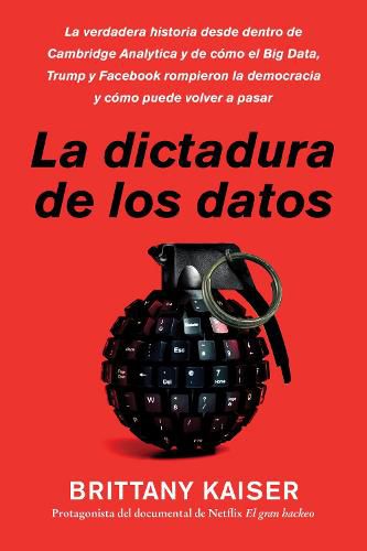 Cover image for Targeted / La Dictadura de Los Datos (Spanish Edition): La Verdadera Historia Desde Dentro de Cambridge Analytica Y de Como El Big Data, Trump Y Facebook Rompieron La Democracia Y Como Puede Volver a Pasar