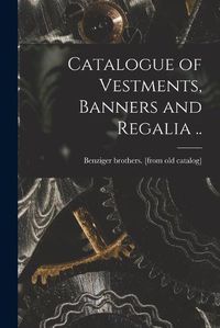 Cover image for Catalogue of Vestments, Banners and Regalia ..