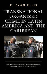 Cover image for Transnational Organized Crime in Latin America and the Caribbean: From Evolving Threats and Responses to Integrated, Adaptive Solutions