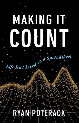 Cover image for Making It Count: Life Isn't Lived on a Spreadsheet