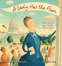 Cover image for A Lady Has the Floor: Belva Lockwood Speaks Out for Women's Rights
