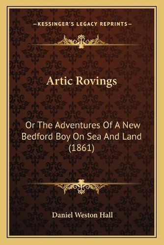 Artic Rovings: Or the Adventures of a New Bedford Boy on Sea and Land (1861)