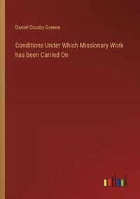 Cover image for Conditions Under Which Missionary Work has been Carried On