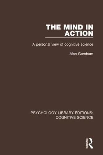 Cover image for The Mind in Action: A Personal View of Cognitive Science