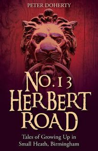 Cover image for No. 13 Herbert Road: Tales of Growing Up in Small Heath, Birmingham