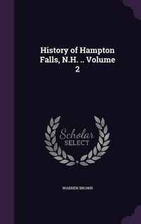 Cover image for History of Hampton Falls, N.H. .. Volume 2