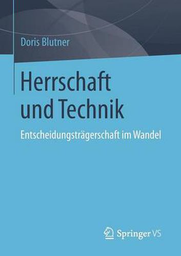 Cover image for Herrschaft und Technik: Entscheidungstragerschaft im Wandel