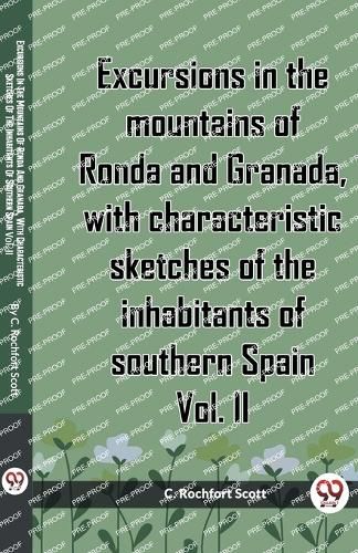 Cover image for Excursions in the mountains of Ronda and Granada, with characteristic sketches of the inhabitants of southern Spain Vol. II (Edition2023)