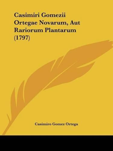 Cover image for Casimiri Gomezii Ortegae Novarum, Aut Rariorum Plantarum (1797)