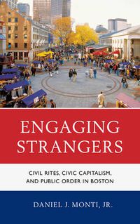 Cover image for Engaging Strangers: Civil Rites, Civic Capitalism, and Public Order in Boston