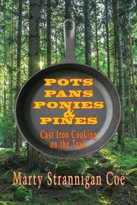 Cover image for Pots, Pans, Ponies & Pines: Cast Iron Cooking on the Trail