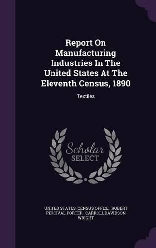 Cover image for Report on Manufacturing Industries in the United States at the Eleventh Census, 1890: Textiles