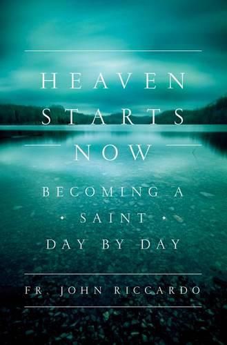 Cover image for Heaven Starts Now: Becoming a Saint Day by Day