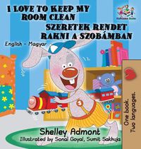 Cover image for I Love to Keep My Room Clean: English Hungarian Bilingual Children's Books