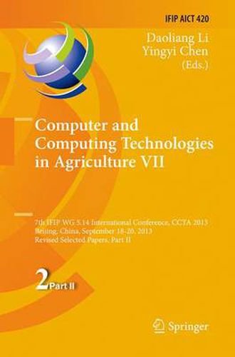 Cover image for Computer and Computing Technologies in Agriculture VII: 7th IFIP WG 5.14 International Conference, CCTA 2013, Beijing, China, September 18-20, 2013, Revised Selected Papers, Part II