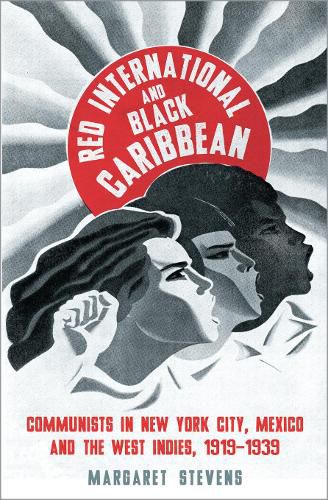 Cover image for Red International and Black Caribbean: Communists in New York City, Mexico and the West Indies, 1919-1939