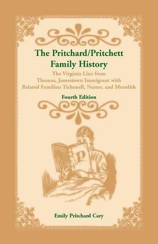 The Pritchard/Pritchett Family History: The Virginia Line from Thomas, Jamestown Immigrant, with related families Tichenell, Nestor, and Meredith. Fourth Edition