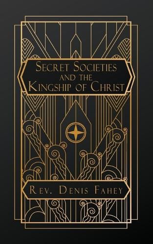 Cover image for Secret Societies and the Kingship of Christ