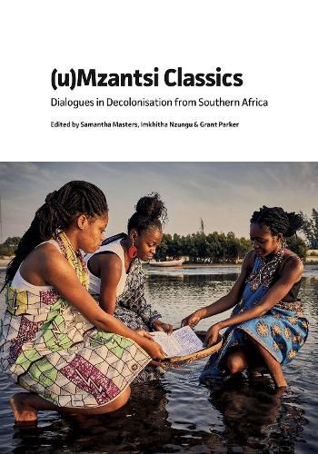 (u)Mzantsi Classics: Dialogues in Decolonisation from Southern Africa